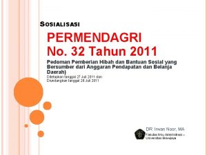 SOSIALISASI PERMENDAGRI No 32 Tahun 2011 Pedoman Pemberian