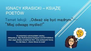 IGNACY KRASICKI KSI POETW Temat lekcji Odwa si