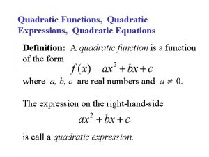 Quadratic Functions Quadratic Expressions Quadratic Equations Definition A