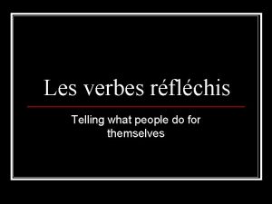Les verbes rflchis Telling what people do for