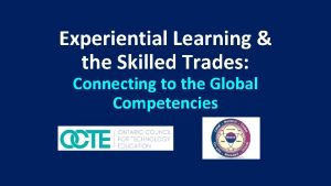 Experiential Learning the Skilled Trades Connecting to the