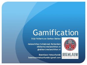 Gamification Stijn Folkerts en Gerben Bakker Melanchthon Schiebroek