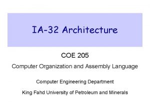 IA32 Architecture COE 205 Computer Organization and Assembly