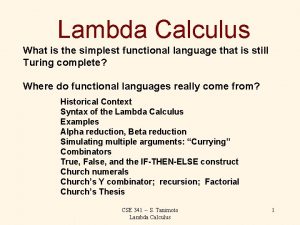 Lambda Calculus What is the simplest functional language