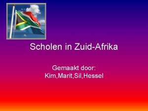 Scholen in ZuidAfrika Gemaakt door Kim Marit Sil