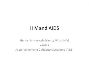 HIV and AIDS Human Immunodeficiency Virus HIV causes