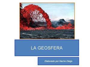 LA GEOSFERA Elaborado por Nacho Diego La geosfera