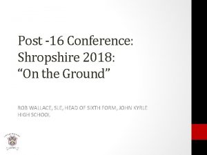 Post 16 Conference Shropshire 2018 On the Ground