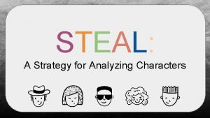 STEAL A Strategy for Analyzing Characters What is