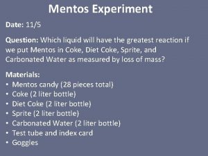 Mentos Experiment Date 115 Question Which liquid will