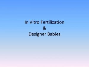 In Vitro Fertilization Designer Babies Step 1 egg