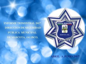 INFORME TRIMESTRAL 2017 DIRECCION DE SEGURIDAD PBLICA MUNICIPAL