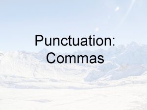 Punctuation Commas Punctuation Commas for lists Play the