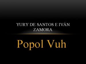 YURY DE SANTOS E IVN ZAMORA Popol Vuh