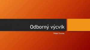 Odborn vcvik Peter Oravec kola Odborn uilite interntne