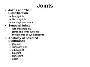 Joints and Their Classification Joints bony joints fibrous