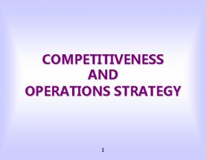 COMPETITIVENESS AND OPERATIONS STRATEGY 1 A COLD HARD