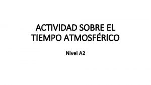 ACTIVIDAD SOBRE EL TIEMPO ATMOSFRICO Nivel A 2