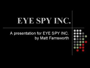 EYE SPY INC A presentation for EYE SPY