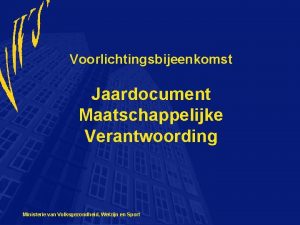 Voorlichtingsbijeenkomst Jaardocument Maatschappelijke Verantwoording Ministerie van Volksgezondheid Welzijn