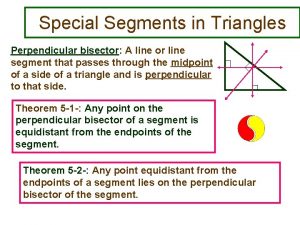 Special Segments in Triangles Perpendicular bisector A line