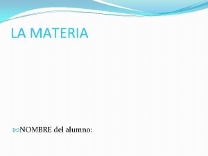 LA MATERIA NOMBRE del alumno La materia que