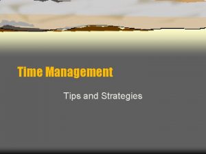 Time Management Tips and Strategies Study difficult or