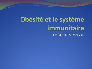 Obsit et le systme immunitaire Dr GHALEM Meriem