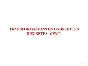 TRANSFORMATIONS EN ONDELETTES DISCRETES DWT 1 INTRODUCTION Lanalyse