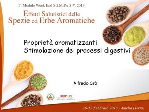 Propriet aromatizzanti Stimolazione dei processi digestivi Alfredo Gr