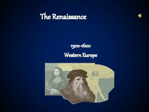 The Renaissance 1300 1600 Western Europe The Renaissance