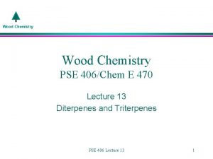 Wood Chemistry PSE 406Chem E 470 Lecture 13