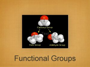 Text Functional Groups Functional Groups Functional groups are