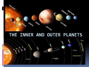 THE INNER AND OUTER PLANETS The Inner Planets