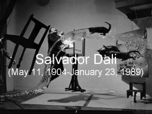 Salvador Dali May 11 1904 January 23 1989