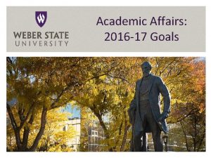 Academic Affairs 2016 17 Goals Goal One Work