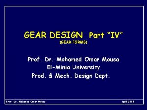 GEAR DESIGN Part IV GEAR FORMS Prof Dr