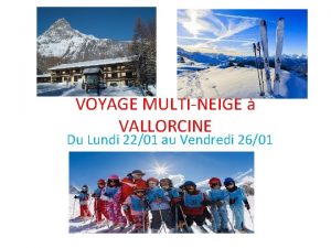 VOYAGE MULTINEIGE VALLORCINE Du Lundi 2201 au Vendredi