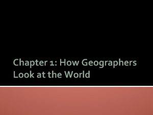Chapter 1 How Geographers Look at the World