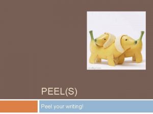 PEELS Peel your writing What does PEEL mean