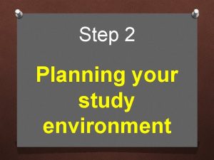 Step 2 Planning your study environment Planning your