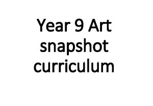 Year 9 Art snapshot curriculum Snap SOW Year
