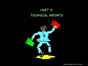 UNIT 4 TECHNICAL REPORTS Technical Writing EE 3013