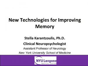 New Technologies for Improving Memory Stella Karantzoulis Ph