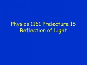 Physics 1161 Prelecture 16 Reflection of Light Definitions