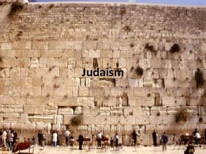 Judaism Monotheistic Believed there was only one god