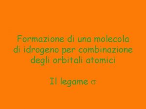 Formazione di una molecola di idrogeno per combinazione