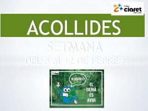 ACOLLIDES SETMANA DEL 8 al 12 DE FEBRER