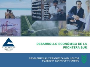 DESARROLLO ECONMICO DE LA FRONTERA SUR PROBLEMTICAS Y