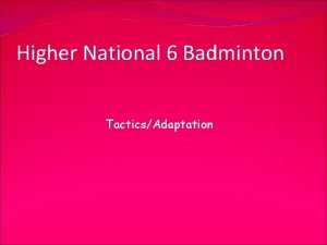 Higher National 6 Badminton TacticsAdaptation Badminton As you